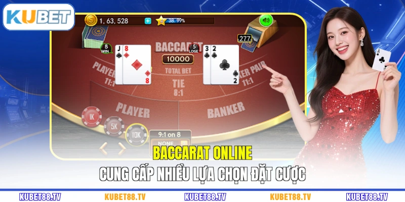 Baccarat online cung cấp nhiều lựa chọn đặt cược