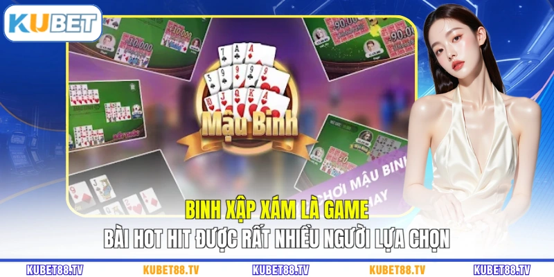 Binh xập xám là game bài hot hit được rất nhiều người lựa chọn