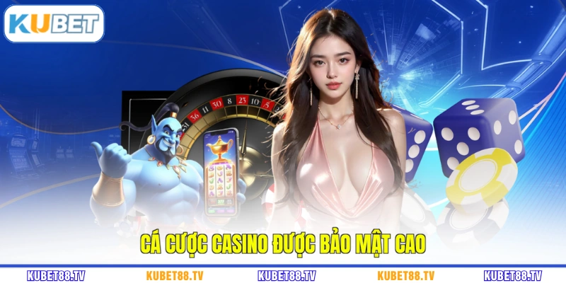 Cá cược Casino được bảo mật cao