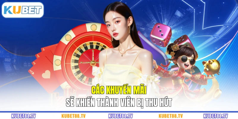 Các khuyến mãi sẽ khiến thành viên bị thu hút