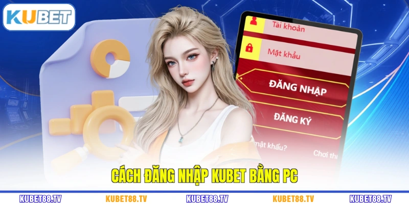 Cách đăng nhập KUBET bằng PC