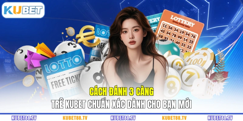 Cách Đánh 3 Càng Trên Kubet