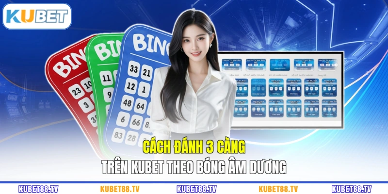 Cách đánh 3 càng trên KUBET theo bóng âm dương
