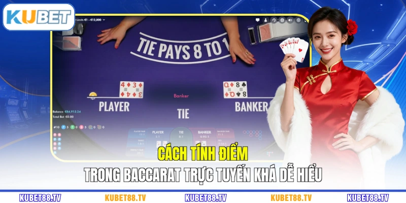 Cách tính điểm trong Baccarat trực tuyến khá dễ hiểu