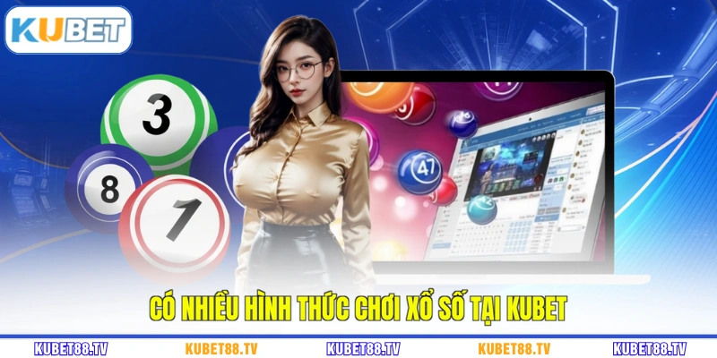 Có nhiều hình thức chơi xổ số tại KUBET