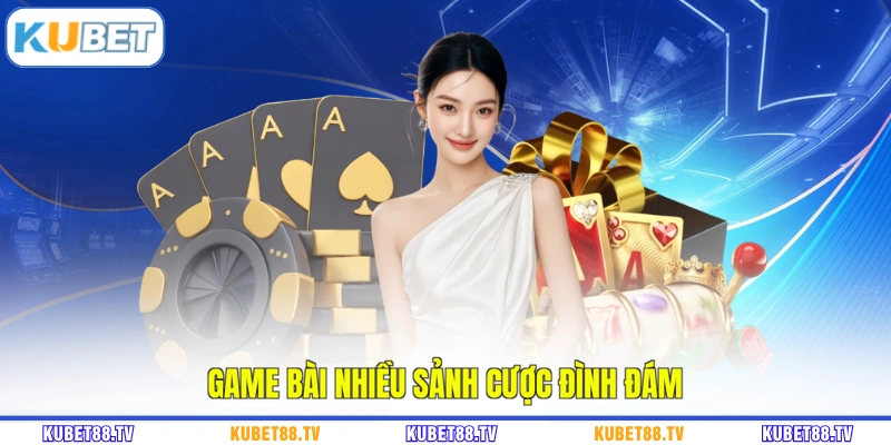Game bài nhiều sảnh cược đình đám