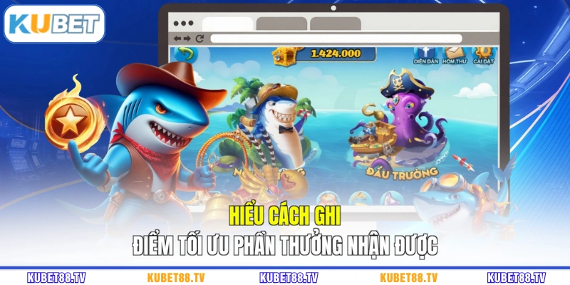 Hiểu cách ghi điểm tối ưu phần thưởng nhận được