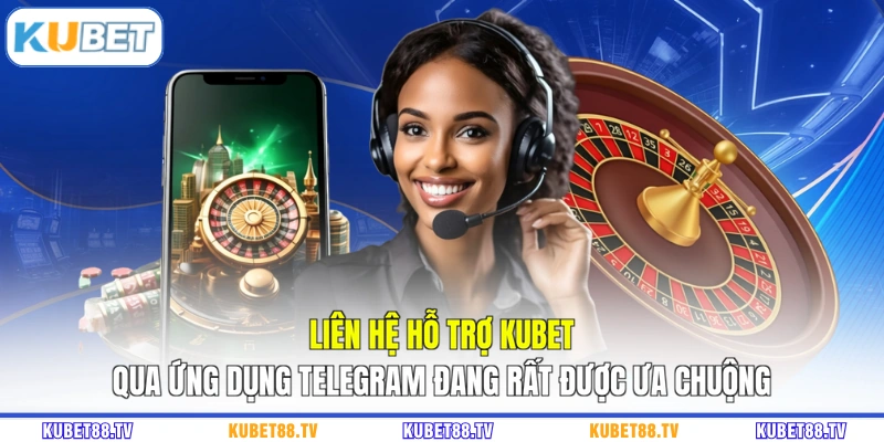 Liên hệ hỗ trợ KUBET qua ứng dụng telegram đang rất được ưa chuộng
