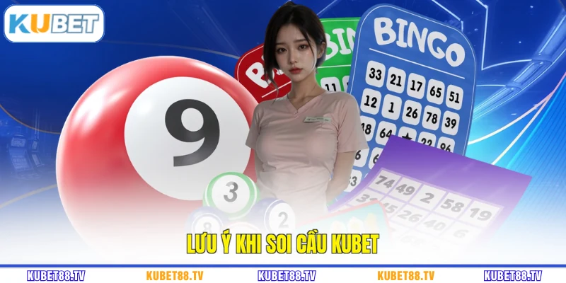 Lưu ý khi soi cầu KUBET