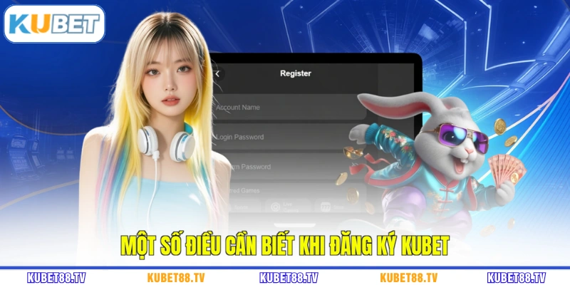 Một số điều cần biết khi đăng ký KUBET