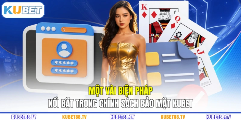 Một vài biện pháp nổi bật trong chính sách bảo mật KUBET
