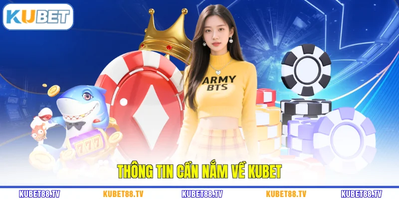 Thông tin cần nắm về KUBET